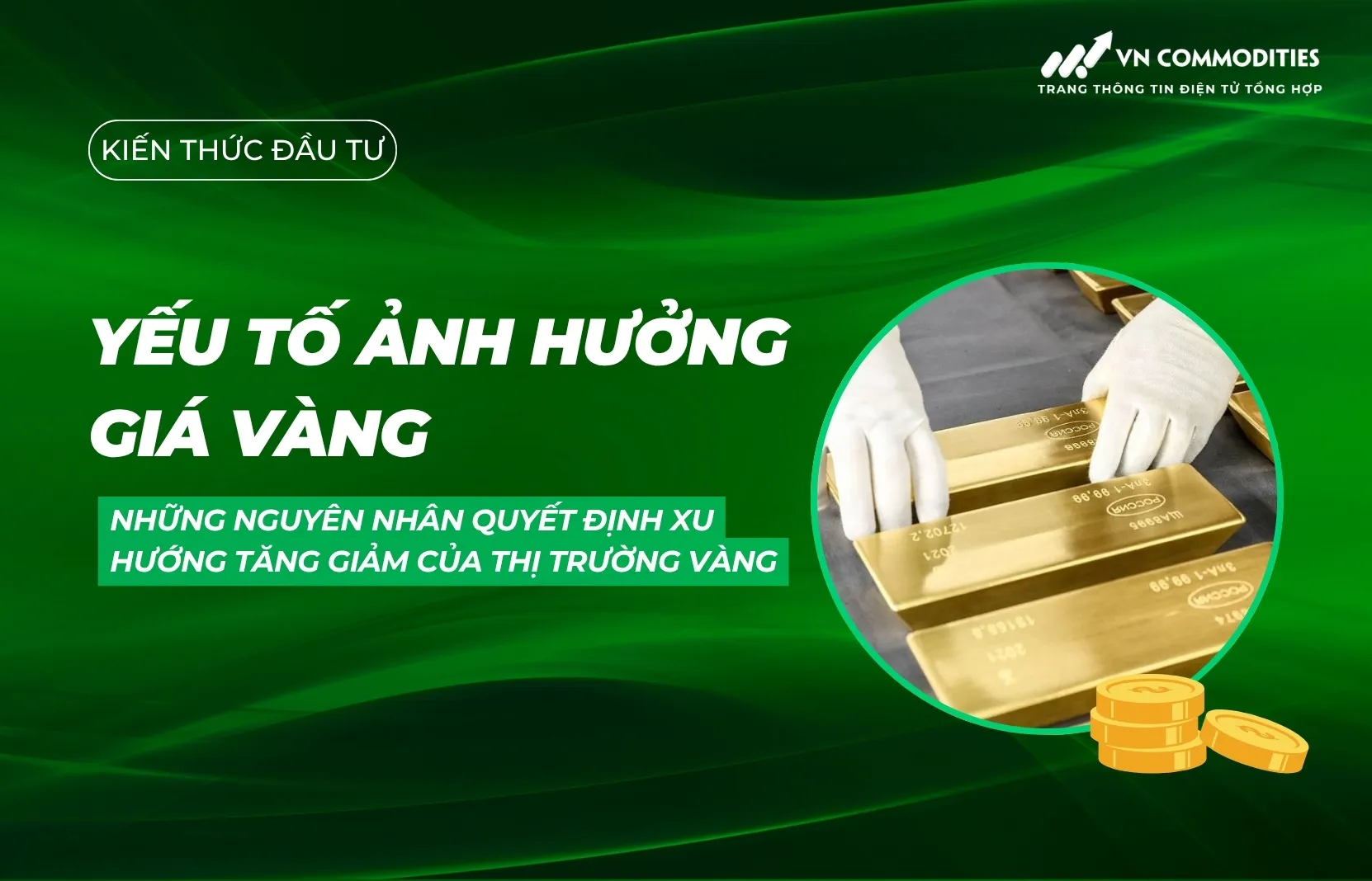 Yếu tố ảnh hưởng giá vàng: Những nguyên nhân quyết định xu hướng tăng giảm của thị trường vàng